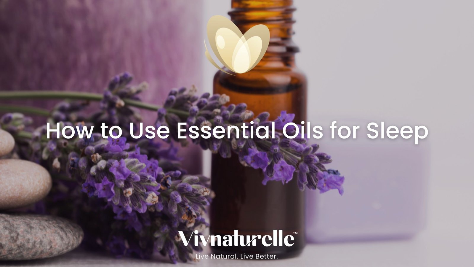 How To Use Essential Oils For Sleep - Vivnaturelle