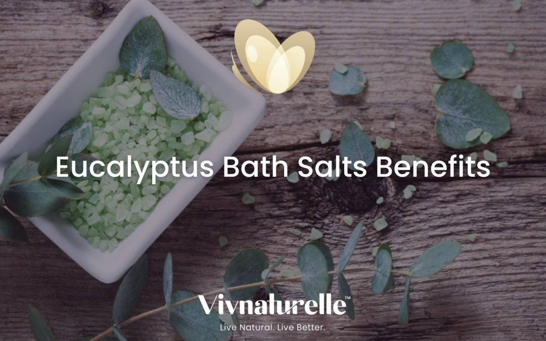 Eucalyptus Bath Salts Benefits