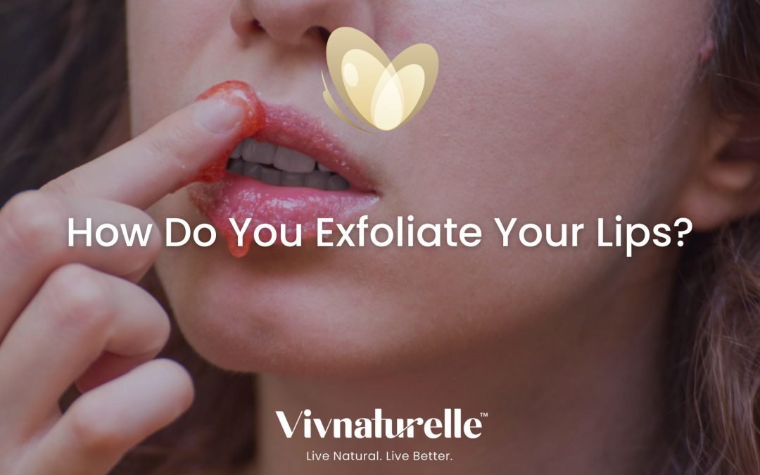 How do You Exfoliate Your Lips