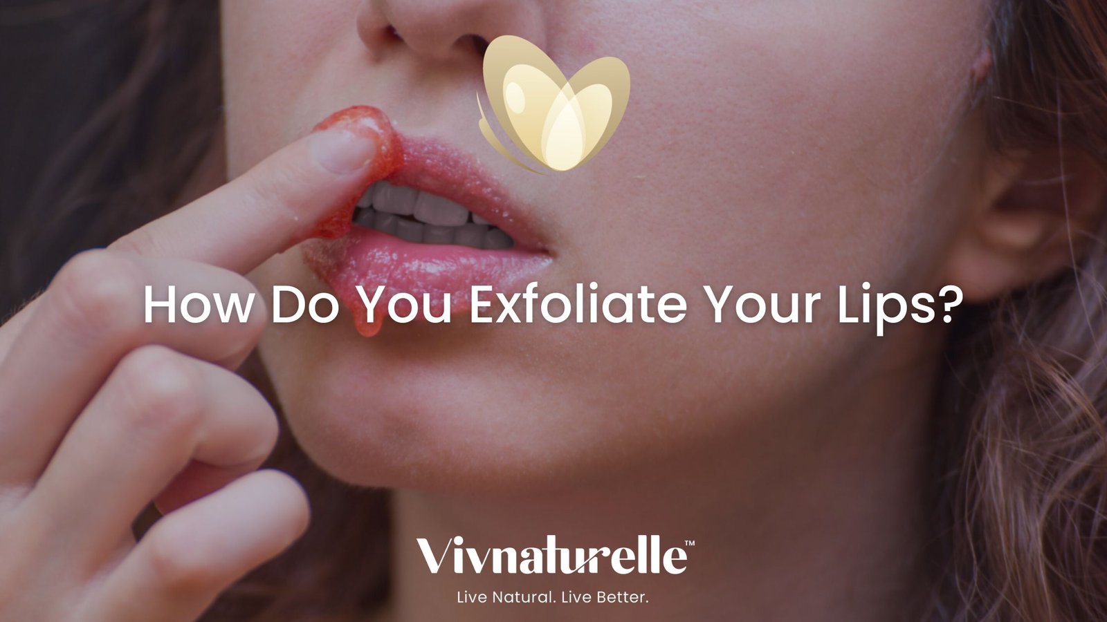 How Do You Exfoliate Your Lips With Scrubs? Vivnaturelle