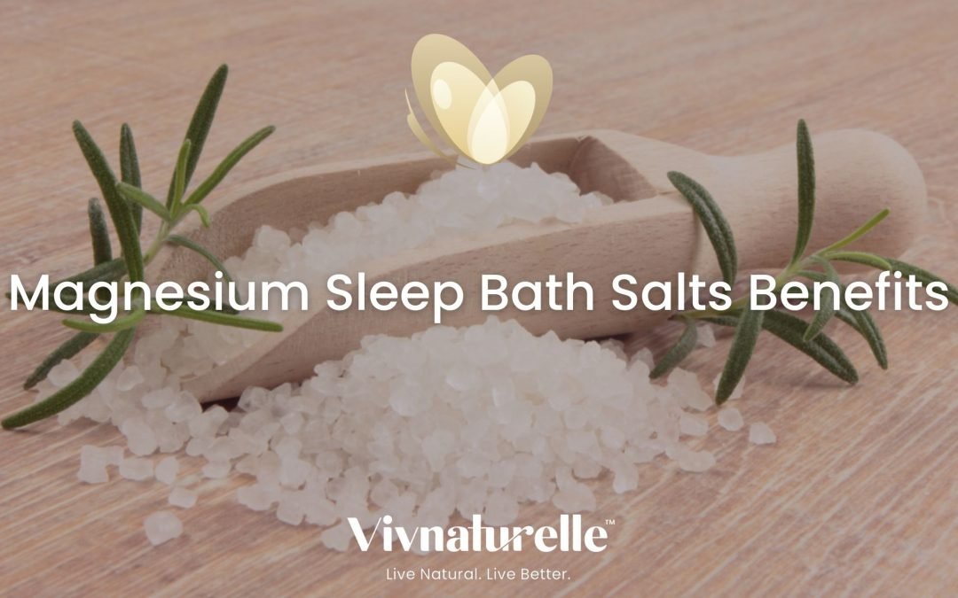Magnesium Sleep Bath Salts Benefits