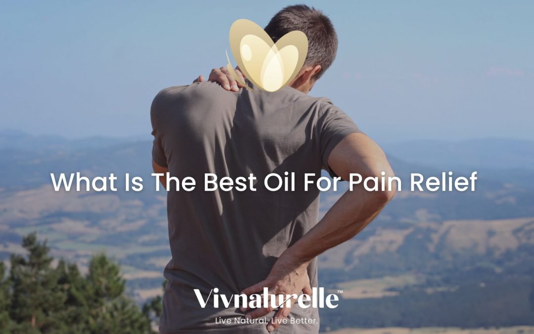What Is The Best Oil For Pain Relief?