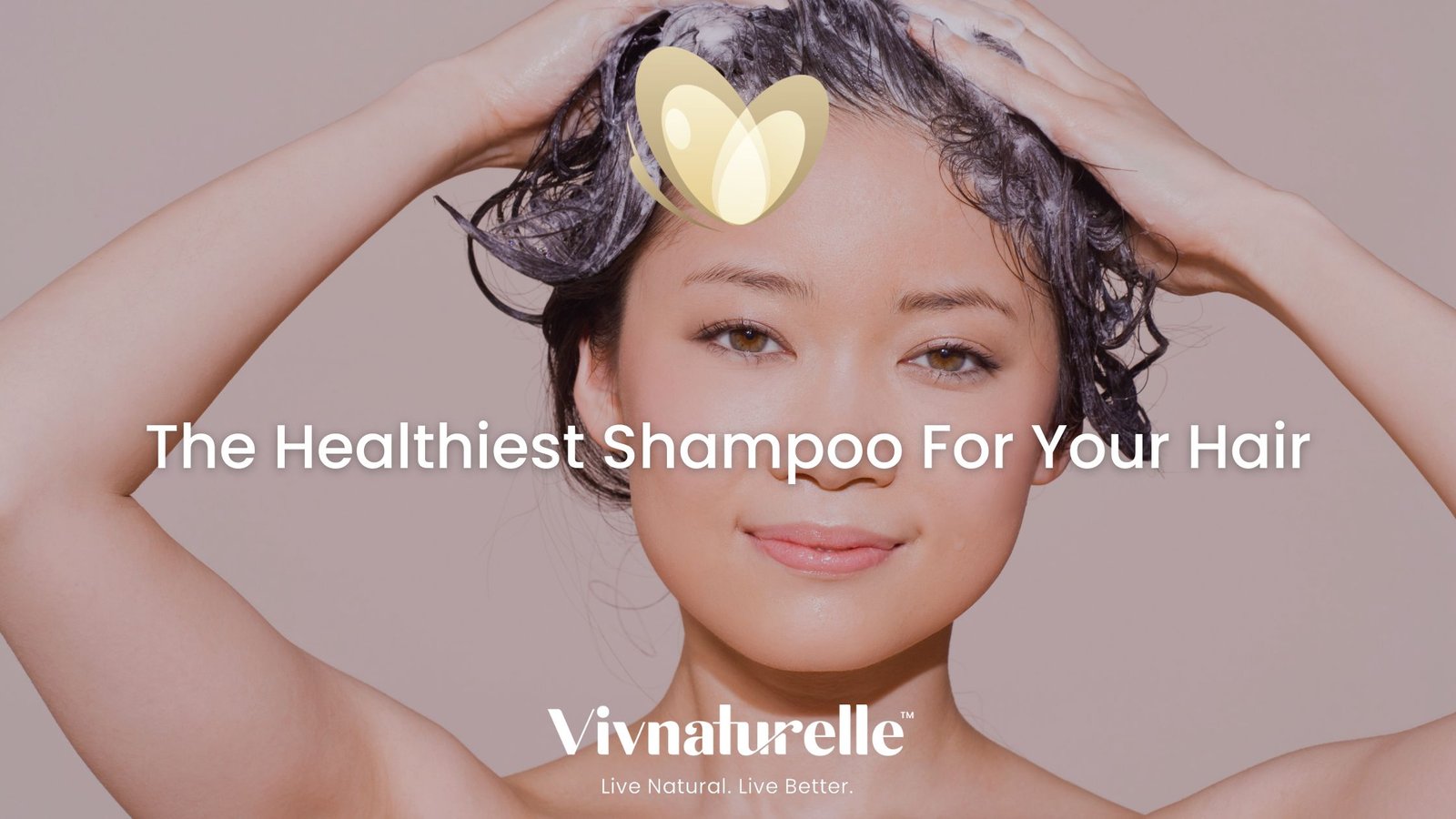 What's The Healthiest Shampoo For Your Hair? - Vivnaturelle