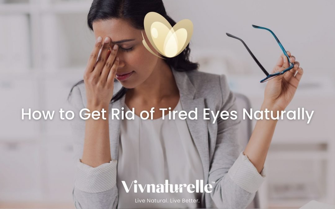 How to Get Rid of Tired Eyes Naturally