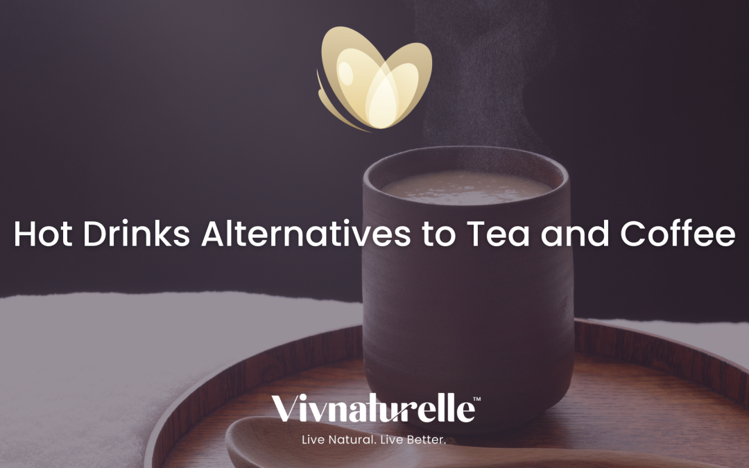 Hot Drinks Alternatives to Tea and Coffee